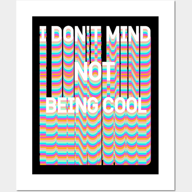 I DON'T MIND NOT BEING COOL Wall Art by Vintage Dream